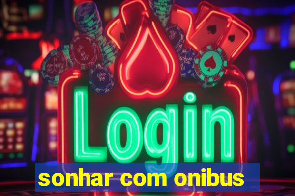 sonhar com onibus